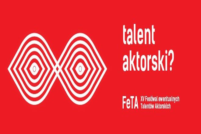 15. Festiwal ewentualnych Talentów Aktorskich FeTA czeka na... , materiały organizatora