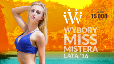 Ostatni dzień przyjmowania zgłoszeń do konkursu Miss i Mistera Lata 2016!