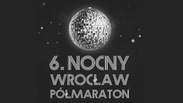 Znamy już datę 6. Nocnego Wrocław Półmaratonu. To będzie disco-bieg!