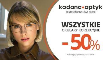 Wszystkie okulary korekcyjne (oprawki + soczewki okularowe) 50% taniej w KODANO Optyk!