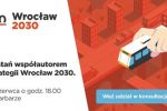 Zostań współautorem Strategii Wrocław 2030. Weź udział w konsultacjach [PROGRAM], mat. pras.